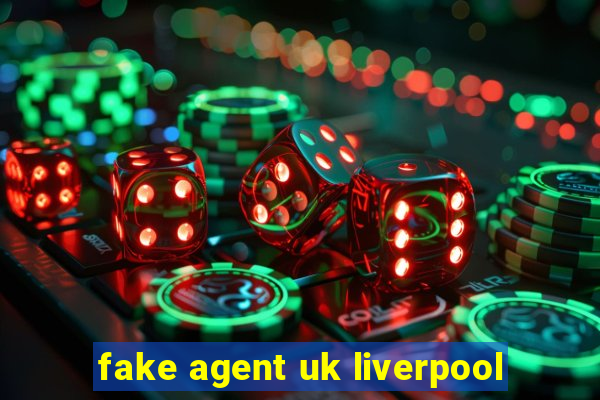 fake agent uk liverpool